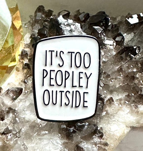 It's Too Peopley Outside Social Anxiety Funny Novelty Brooch Enamel Lapel Pin