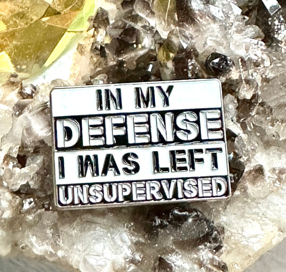 In My Defense I Was Left Unsupervised Brooch White & Black Enamel Lapel Pin