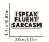 I Speak Fluent Sarcasm Enamel Metal Lapel Pinback Funny Humorous Pin