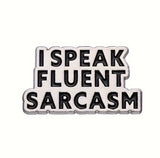 I Speak Fluent Sarcasm Enamel Metal Lapel Pinback Funny Humorous Pin