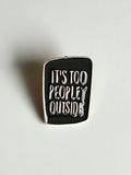 It's Too Peopley Outside Social Anxiety Funny Novelty Brooch Enamel Lapel Pin