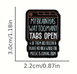 My Brain Has Way Too Many Tabs Open 4 Of Them Are Frozen Music Funny Lapel Pin