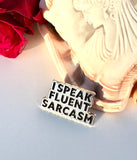 I Speak Fluent Sarcasm Enamel Metal Lapel Pinback Funny Humorous Pin