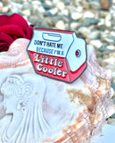 Don't Hate Me Because I'm A Little Cooler White & Red Enamel Funny Pin Brooch