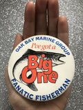 Ive Got A Big One Oak Bay Marine Club Fanatic Fisherman Fish PinBack Fishing Pin